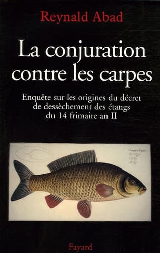 La conjuration contre les carpes. Enquête sur les origines du décret de dessèchement des étangs du 14 frimaire an II - image de couverture