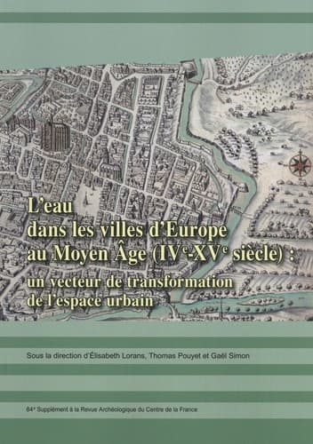 Revue archéologique du Centre de la France Supplément N° 84 : L'eau dans les villes d'Europe au Moyen Age (IVe-XVe siècle) : un vecteur de transformation de l'espace urbain. Actes du colloque, université de Tours, 21-23 octobre 2021 - image de couverture